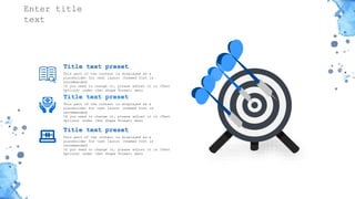 感谢您下载包图网平台上提供的PPT作品，为了您和包图网以及原创作者的利益，请勿复制、传播、销售，否则将承担法律责任！包图网将对作品进行维权，按照传播下载次数进行十倍的索取赔偿！
ibaotu.com
Title text preset
This part of the content is displayed as a
placeholder for text layout (themed font is
recommended)
If you need to change it, please adjust it in (Text
Options) under (Set Shape Format) menu
Title text preset
This part of the content is displayed as a
placeholder for text layout (themed font is
recommended)
If you need to change it, please adjust it in (Text
Options) under (Set Shape Format) menu
Title text preset
This part of the content is displayed as a
placeholder for text layout (themed font is
recommended)
If you need to change it, please adjust it in (Text
Options) under (Set Shape Format) menu
Enter title
text
 