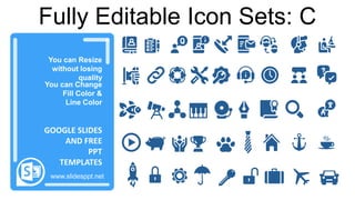 感谢您下载包图网平台上提供的PPT作品，为了您和包图网以及原创作者的利益，请勿复制、传播、销售，否则将承担法律责任！包图网将对作品进行维权，按照传播下载次数进行十倍的索取赔偿！
ibaotu.com
You can Resize
without losing
quality
You can Change
Fill Color &
Line Color
www.slidesppt.net
GOOGLE SLIDES
AND FREE
PPT
TEMPLATES
Fully Editable Icon Sets: C
 