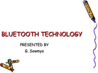 BLUETOOTH TECHNOLOGY PRESENTED BY G. Sowmya 