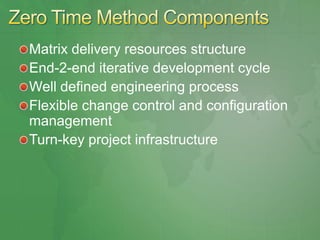 Matrix delivery resources structure
End-2-end iterative development cycle
Well defined engineering process
Flexible change control and configuration
management
Turn-key project infrastructure
 
