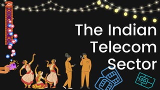 The Indian
Telecom
Sector
 
