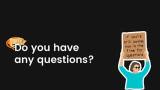 Do you have
any questions?
 