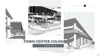 G R U P O P A R I S
TOWN CENTER COLON
Modelado, diseño y ejecución de proyecto B.I.M.
para Towncenter en ciudad de Colon, Panama
Area: 30,000.00m2
2015
 