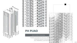 E D I F I C A R P A N A M A
PH PIJAO
Modelado de Arquitectura, Estructura y MEP
coordinación y proceso construc[vo
Area: 38,000.00m2 | Costa del Este
2016
 