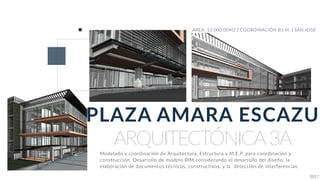 ARQUITECTÓNICA3A
PLAZA AMARA ESCAZU
AREA: 12,000.00M2 | COORDINACIÓN B.I.M. | SAN JOSE
Modelado y coordinación de Arquitectura, Estructura y M.E.P. para coordinación y
construcción. Desarrollo de modelo BIM considerando el desarrollo del diseño, la
elaboración de documentos técnicos, constructivos, y la detección de interferencias.
2017
 