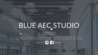 www.blueaecstudio.com
info@blueaecstudio.com
BlueAEC507blueaecstudio
BLUE AEC STUDIO
P. H . T O R R E 5 0 | P I S O 5 | C A L L E 5 0 | C I U D A D D E PA N A M A . | P A N A M A | T E L + 5 0 7 3 9 5 2 3 5 0 | + 5 0 7 3 9 5 2 3 6 3 |
C E N T R O C O M E R C I A L P L A Z A AT L A N T I S | P I S O 2 | O F I C I N A 3 | S A N J O S E . | C O S TA R I C A | T E L + 5 0 6 6 2 9 2 0 0 9 0
 