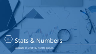 03.
Stats & Numbers
Elaborate on what you want to discuss.
 