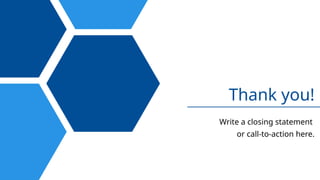 Thank you!
Write a closing statement
or call-to-action here.
 
