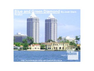• http://www.joshsteinrealtor.com/condo/ocean-house
Blue and Green Diamond By Josh Stein
Realtor
 