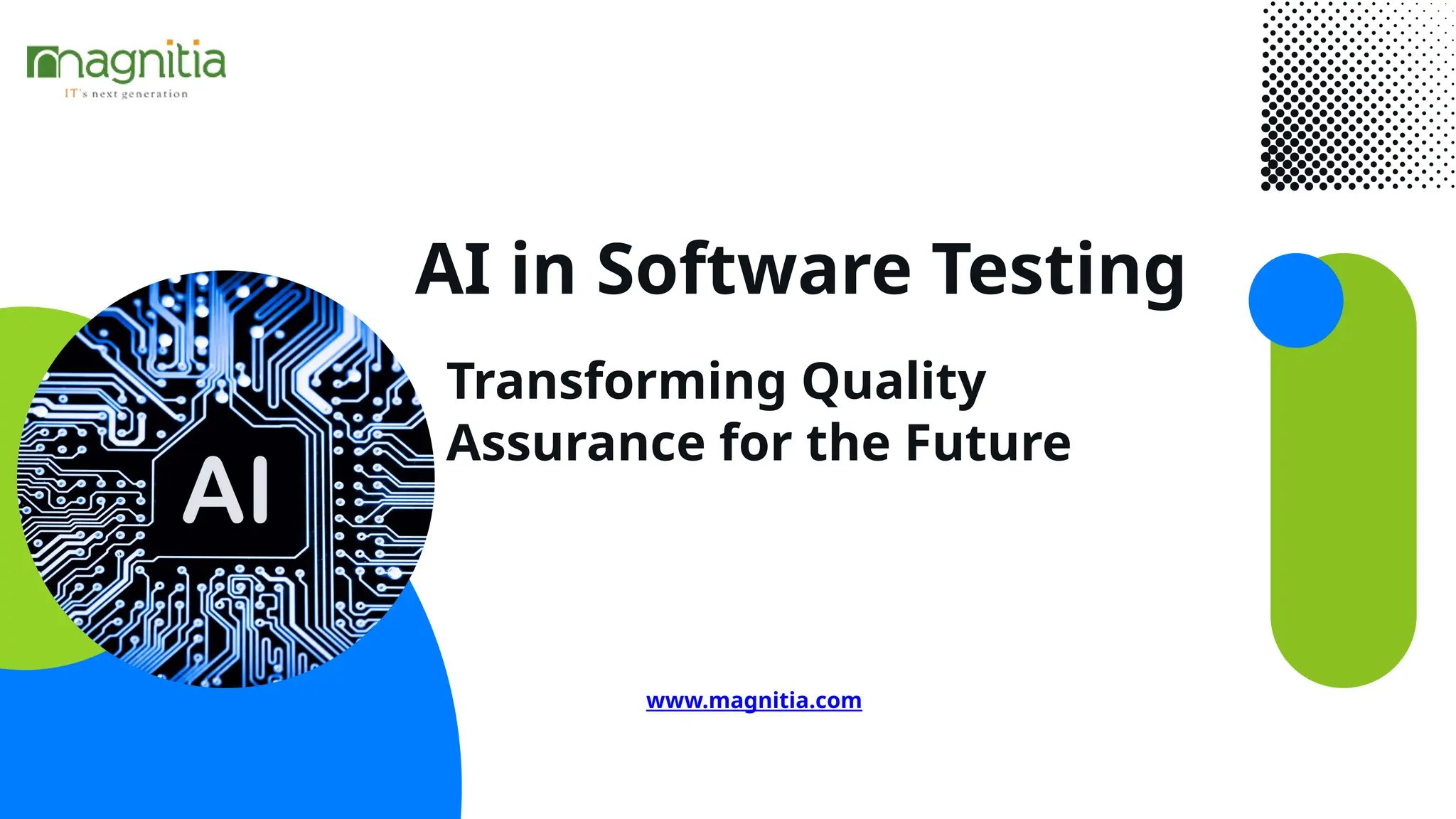 AI in Software Testing
www.magnitia.com
Transforming Quality
Assurance for the Future
 