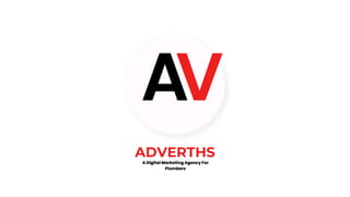 ADVERTHS
A Digital Marketing Agency For
Plumbers
 