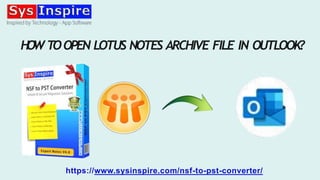 HO
WT
OOPEN LOTUS NOTES ARCHIVE FILE IN OUTLOOK?
https://www.sysinspire.com/nsf-to-pst-converter/
 