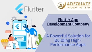 Flutter App
Development Company
A Powerful Solution for
Building High-
Performance Apps
 
