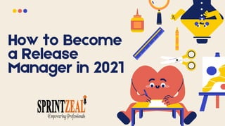 How to Become
a Release
Manager in 2021
 