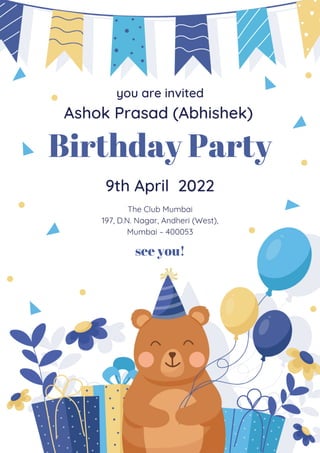 you are invited
Ashok Prasad (Abhishek)
Birthday Party
9th April 2022
The Club Mumbai
197, D.N. Nagar, Andheri (West),
Mumbai – 400053
see you!
 