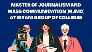 MASTEROFJOURNALISMAND
MASSCOMMUNICATION(MJMC)
ATBIYANIGROUPOFCOLLEGES
 