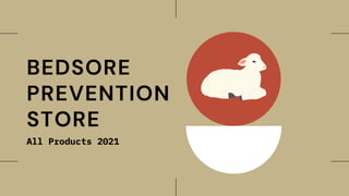 BEDSORE
PREVENTION
STORE
All Products 2021
 