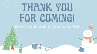 ENJOY YOUR CHRISTMAS VACATION!