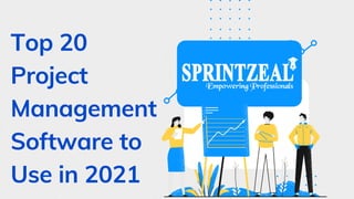 Top 20
Project
Management
Software to
Use in 2021
 