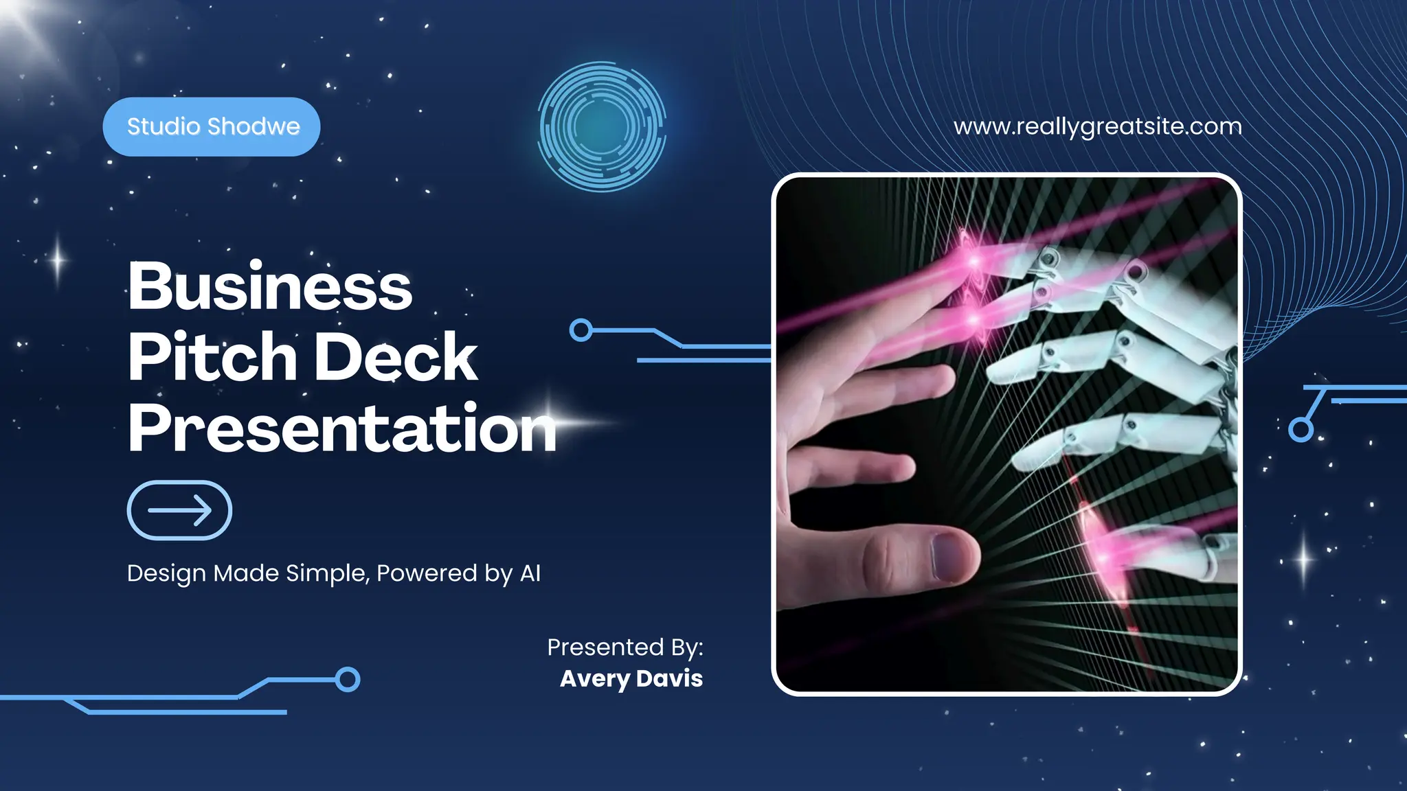 Business
Pitch Deck
Presentation
Design Made Simple, Powered by AI
Studio Shodwe
Studio Shodwe www.reallygreatsite.com
Presented By:
Avery Davis
 