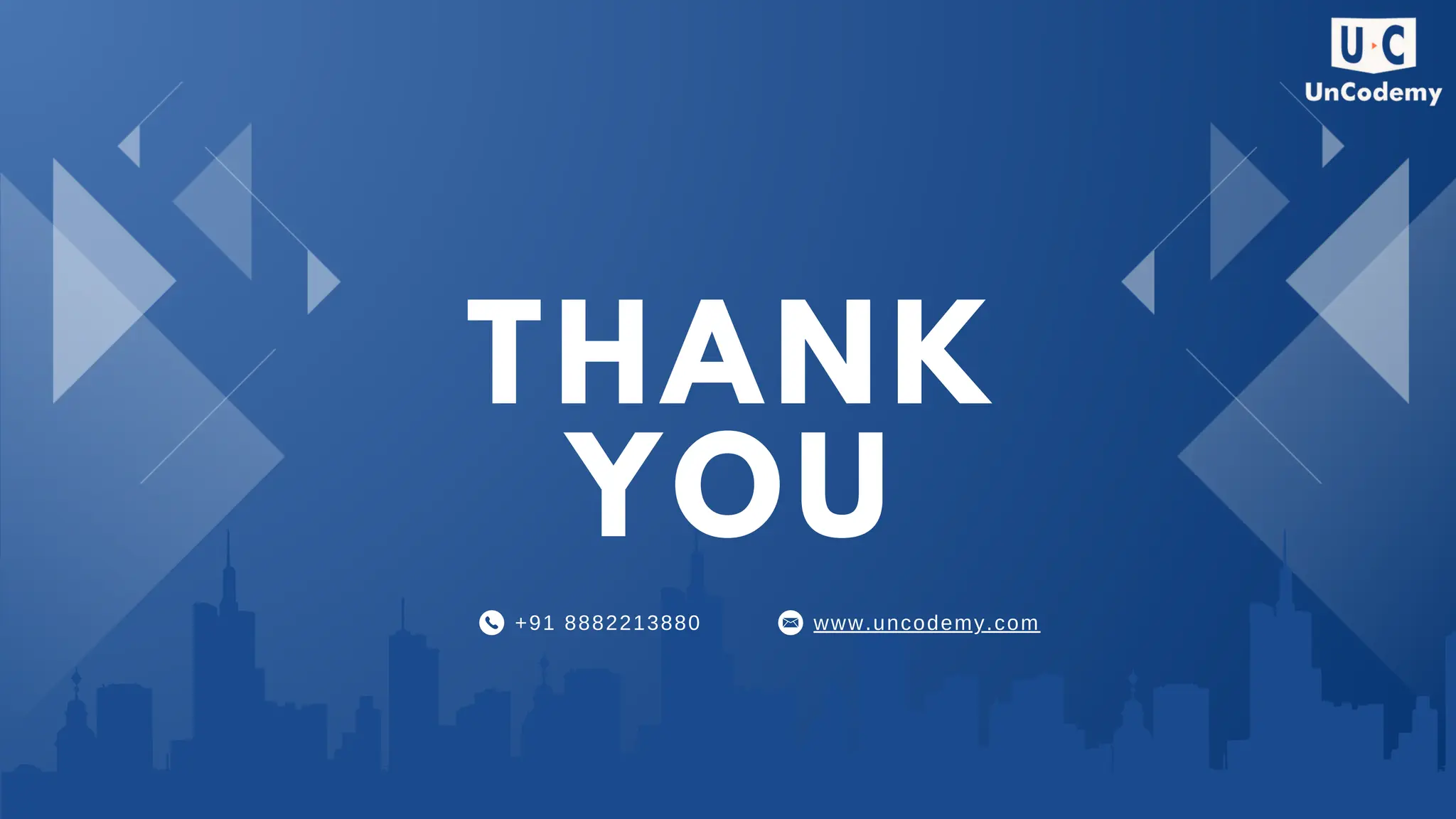 THANK YOU +91 8882213880 www.uncodemy.com 