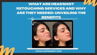 WHAT ARE HEADSHOT
RETOUCHING SERVICES AND WHY
ARE THEY NEEDED: UNVEILING THE
BENEFITS
WWW.CLIPPINGNEXT.COM
 