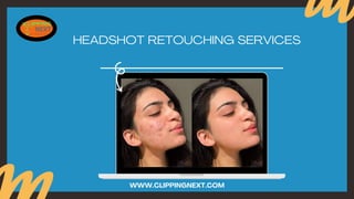 HEADSHOT RETOUCHING SERVICES
WWW.CLIPPINGNEXT.COM
 