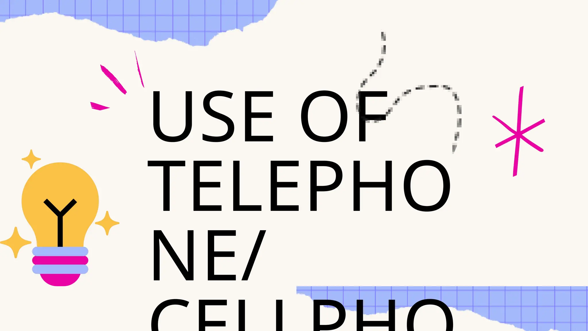 USE OF
TELEPHO
NE/