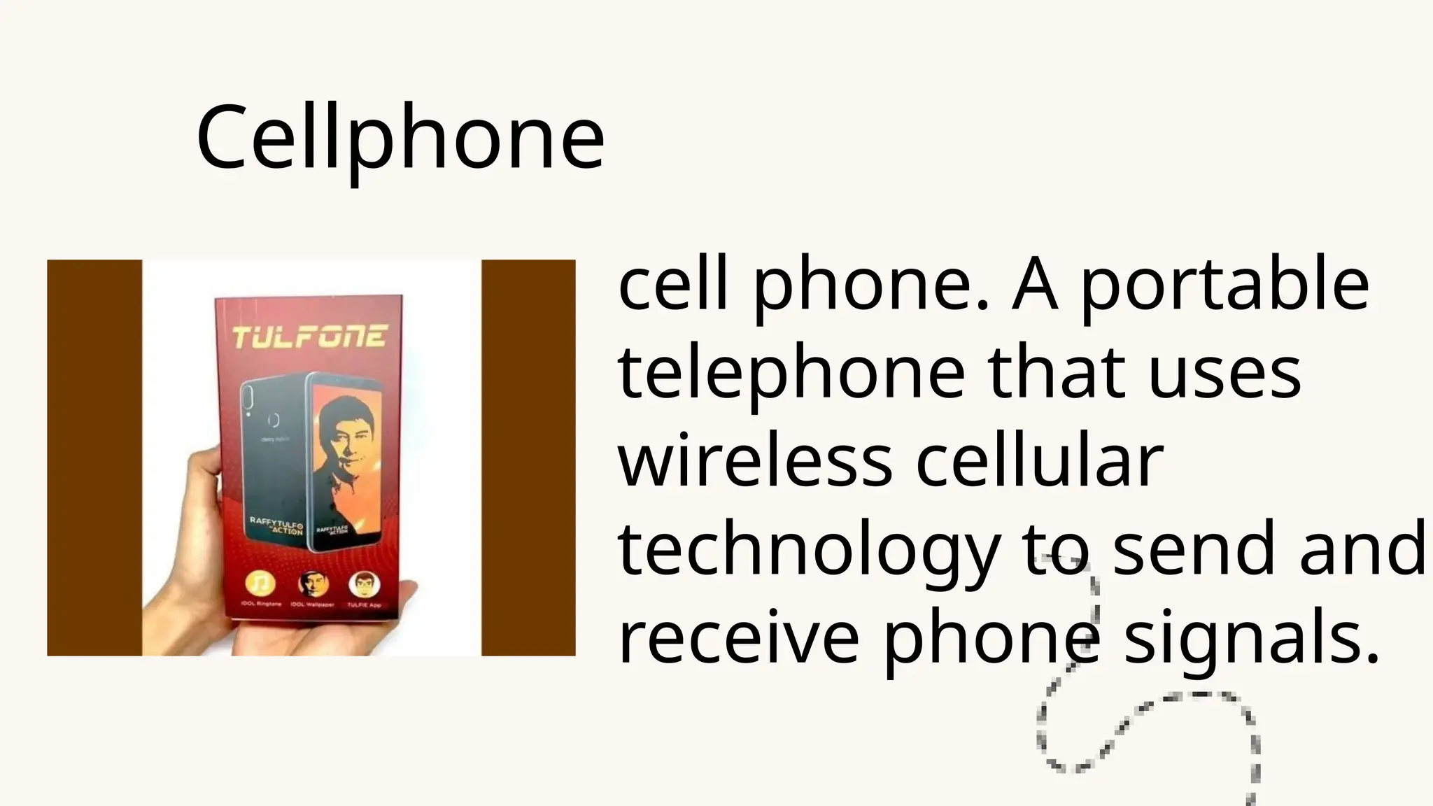 Cellphone
cell phone. A portable
telephone that uses
wireless cellular
technology to send and
receive phone signals.
