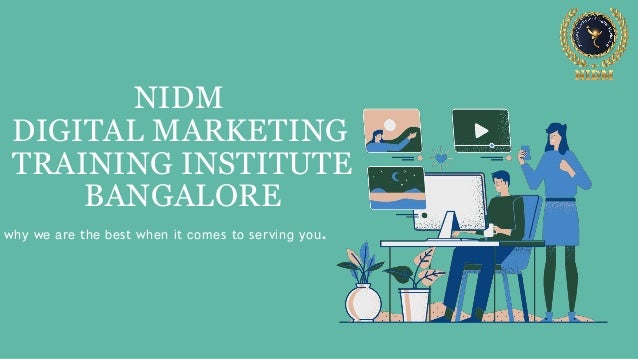 NIDM
DIGITAL MARKETING
TRAINING INSTITUTE
BANGALORE
why we are the best when it comes to serving you.
 