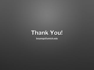 Thank You!
boyangz@umich.edu

 