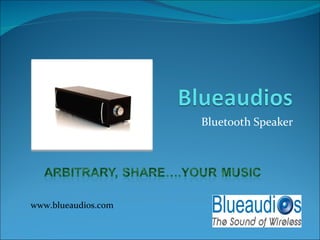 Bluetooth Speaker www.blueaudios.com 