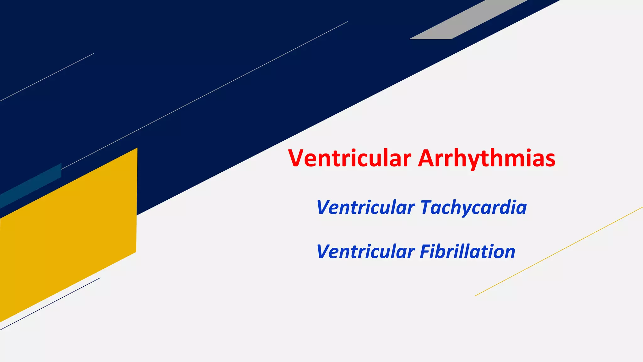 Ventricular Arrhythmias
Ventricular Tachycardia
Ventricular Fibrillation
 