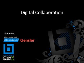 Digital Collaboration
Chris Musich AIA
Presenter:
@DigCollaboratin
 
