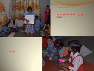 KEEP YOUR PENCIL LIKE
         THIS




HOW ??
 