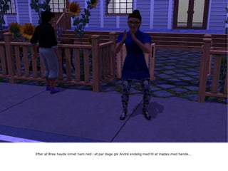Efter at Bree havde kimet ham ned i et par dage gik André endelig med til at mødes med hende... 