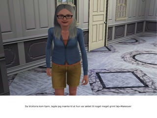 Da Vicktoria kom hjem, lagde jeg mærke til at hun var ældet til noget meget grimt tøj=Makeover 