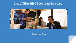 List of Blue Bird Provided Services
Charter Bus
 