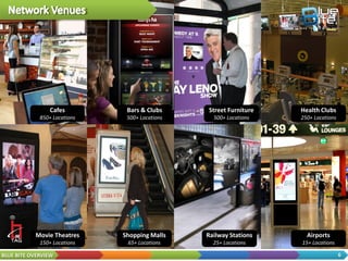 Easily add Mobile to OOH
   Campaign in ANY Market
     and ANY Media Type


     New York • Los Angeles • Chicago • Philadelphia • San Francisco • Dallas • Boston • Atlanta • D.C.
      • Houston • Detroit • Phoenix • Seattle • Miami • Denver • Orlando • Sacramento • Pittsburgh
                             • Baltimore • Portland • Indianapolis • And More




    • Billboards       • Street Furniture   • Transit          • Alternative     • Retail     • Cinema
    • Storescapes      • Bus Shelters       • Airports         • Digital Place   • Malls      • Lobbies
    • Windowscapes     • Phone Kiosks       • Subway / Rail      Based           • C-Stores
                       • Urban Panels       • Taxis            • DOOH            • QSR


                             ONE BUY • ONE PLATFORM • ONE REPORT

BLUE BITE OVERVIEW                                                                                        6
 