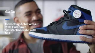 How eBay Achieved a
90% Customer
Satisfaction Rate with
NFC
VERSION 4.0 | PUBLISHED 2021
 