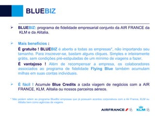 Programa Empresarial BLUEBIZ - AIRFRANCE KLM e ALITALIA | PPT