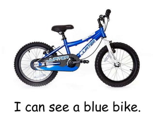 I can see a blue bike.
 