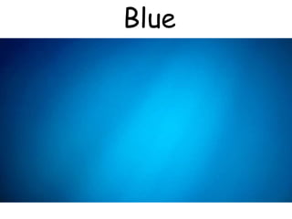 Blue
 