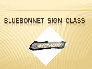 BLUEBONNET SIGN CLASS
 