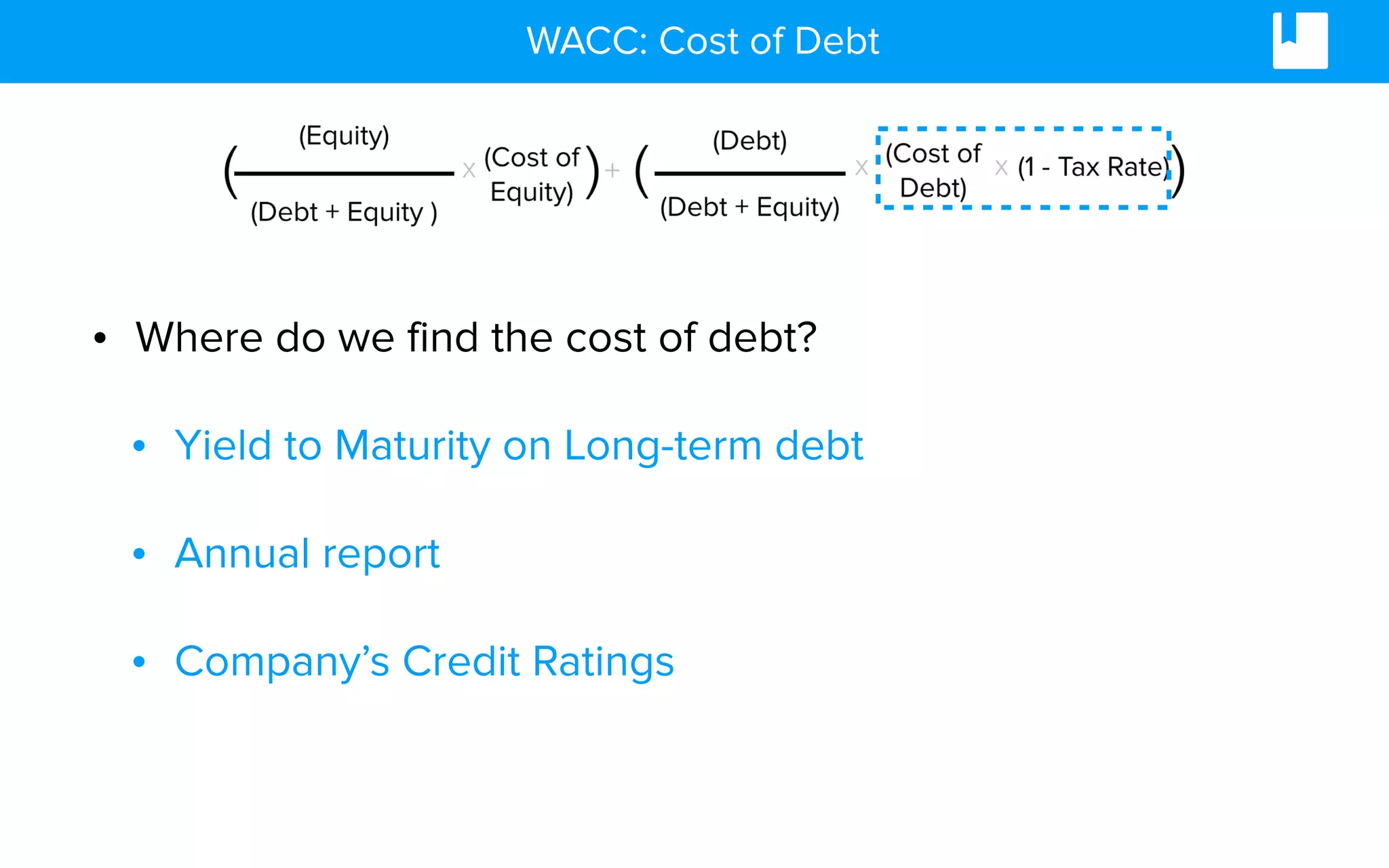 WACC: Cost of Debt
• Where do we find the cost of debt?
• Yield to Maturity on Long-term debt
• Annual report
• Company’s Credit Ratings
 