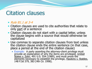 Citation clauses
 Rule B1.1 at 3-4
 Citation clauses are used to cite authorities that relate to
only part of a sentence...