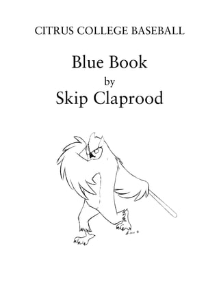 CITRUS COLLEGE BASEBALL
Blue Book
by
Skip Claprood
 