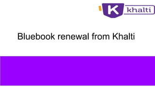 Bluebook renewal from Khalti
 