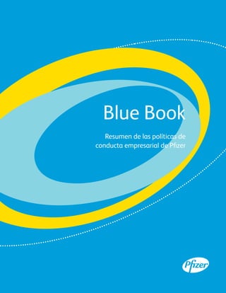 Blue Book
   Resumen de las políticas de
conducta empresarial de Pfizer
 