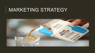 MARKETING STRATEGY
 